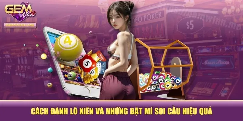 Cách Đánh Lô Xiên Và Những Bật Mí Soi Cầu Hiệu Quả